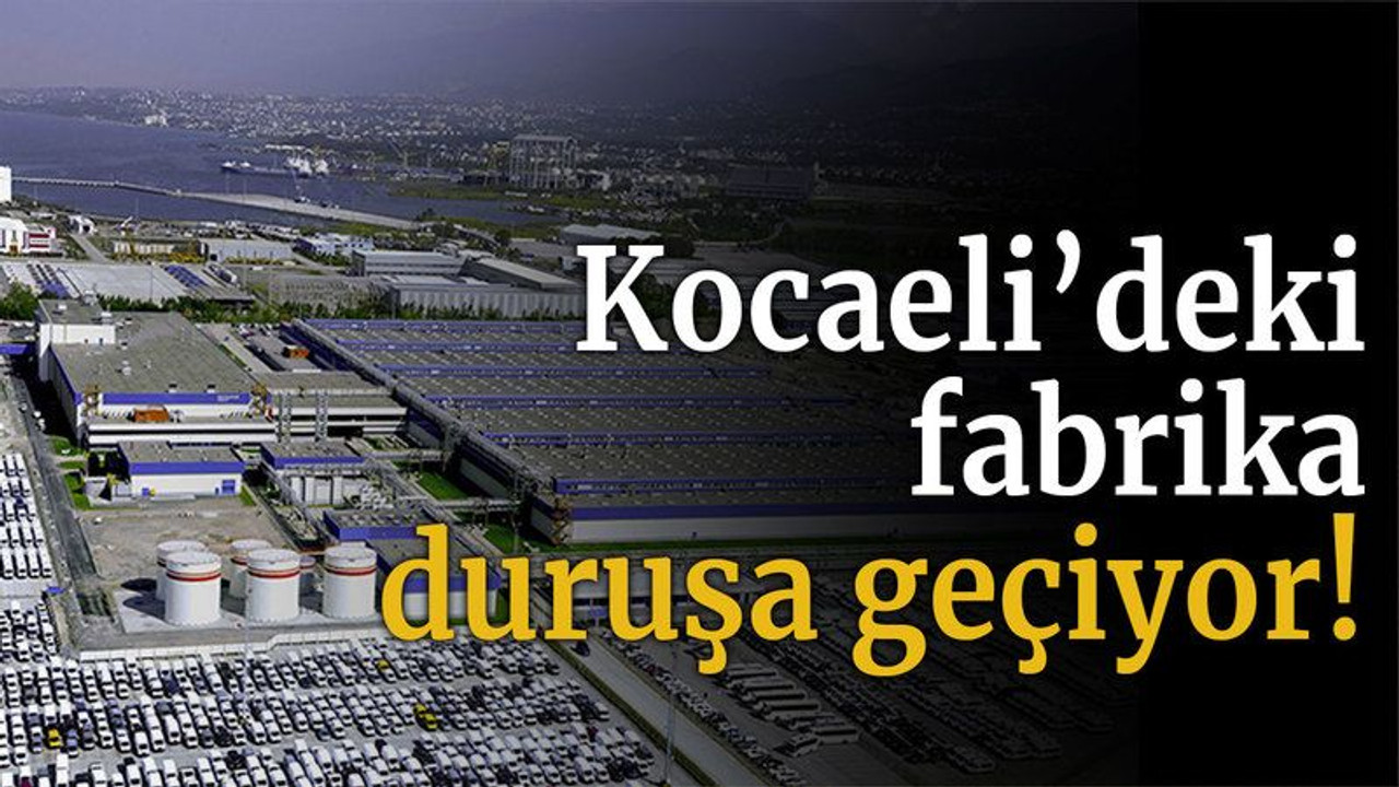 Kocaeli’deki fabrika duruşa geçiyor!